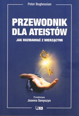 Przewodnik dla ateistów. Jak rozmawiać z wierzącymi. Autor: Boghossian Peter. SmakLiter.pl Okładka książki Przewodnik dla ateistów. Jak rozmawiać z wierzącymi