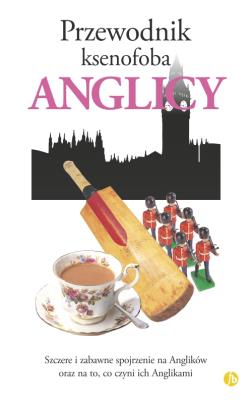 Przewodnik ksenofoba. Anglicy. Autor: Miall Antony, David Milsted. SmakLiter.pl Okładka książki Przewodnik ksenofoba. Anglicy