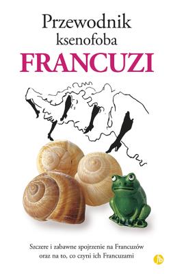 Przewodnik ksenofoba Francuzi. Autor: Nick Yapp, Syrett Michel. SmakLiter.pl Okładka książki Przewodnik ksenofoba Francuzi
