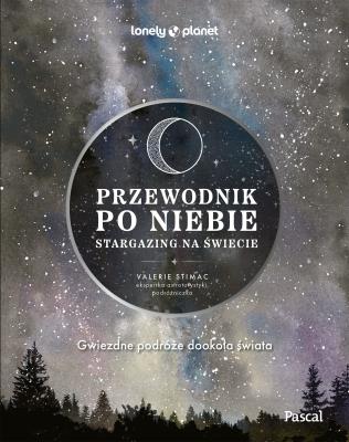 Okładka książki Przewodnik po niebie. Stargazing na świecie. Lonely Planet