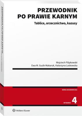 Przewodnik po prawie karnym. Tablice, orzecznictwo, kazusy. Autor: Filipkowski Wojciech, Iwona Katarzyna Laskowska, Guzik-Makaruk Ewa M.. SmakLiter.pl Okładka książki Przewodnik po prawie karnym. Tablice, orzecznictwo, kazusy