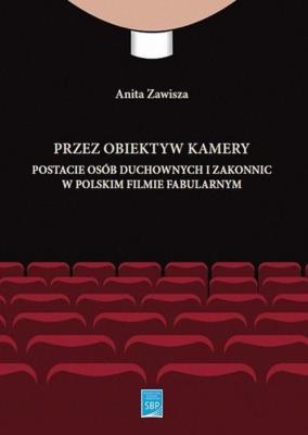 Przez obiektyw kamery postacie osób duchownych i zakonnic w polskim filmie fabularnym. Autor: Zawisza Anita. SmakLiter.pl Okładka książki Przez obiektyw kamery postacie osób duchownych i zakonnic w polskim filmie fabularnym