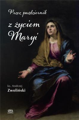 Przez październik z życiem Maryi. Autor: Andrzej Zwoliński. SmakLiter.pl Okładka książki Przez październik z życiem Maryi