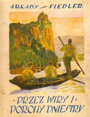 Przez wiry i porohy Dniestru. Autor: Arkady Fiedler. SmakLiter.pl Okładka książki Przez wiry i porohy Dniestru