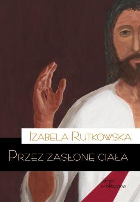 Przez zasłonę ciała. Autor: Rutkowska Izabela. SmakLiter.pl Okładka książki Przez zasłonę ciała