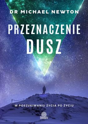 Przeznaczenie dusz. W poszukiwaniu życia po życiu. Autor: Michael Newton. SmakLiter.pl Okładka książki Przeznaczenie dusz. W poszukiwaniu życia po życiu