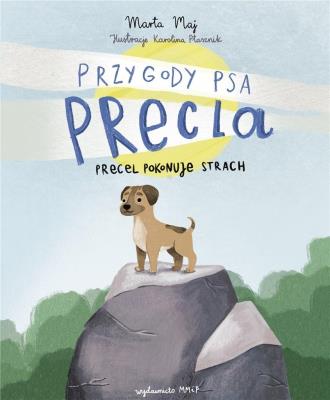 Przygoda psa Precla T.1 Precel pokonuje strach. Autor: Marta Maj, Karolina Ptasznik. SmakLiter.pl Okładka książki Przygoda psa Precla T.1 Precel pokonuje strach