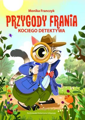Przygody Frania - kociego detektywa. Autor: Monika Franczyk. SmakLiter.pl Okładka książki Przygody Frania - kociego detektywa