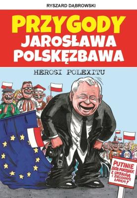Przygody Jarosława Polskęzbawa. Herosi Polexitu. Autor: Dąbrowski Ryszard. SmakLiter.pl Okładka książki Przygody Jarosława Polskęzbawa. Herosi Polexitu