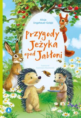 Przygody Jeżyka spod Jabłoni. Autor: Ungeheuer-Gołąb Alicja, Kazimierz Wasilewski. SmakLiter.pl Okładka książki Przygody Jeżyka spod Jabłoni