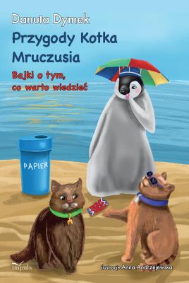 Przygody Kotka Mruczusia. Bajki o tym, co warto... Autor: Danuta Dymek. SmakLiter.pl Okładka książki Przygody Kotka Mruczusia. Bajki o tym, co warto..