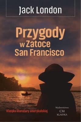 Przygody w Zatoce San Francisco. Autor: Jack London. SmakLiter.pl Okładka książki Przygody w Zatoce San Francisco