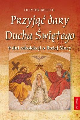 Przyjąć dary Ducha Świętego. Autor: Olivier Belleil. SmakLiter.pl Okładka książki Przyjąć dary Ducha Świętego