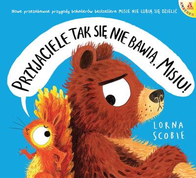 Okładka książki Przyjaciele tak się nie bawią, Misiu!