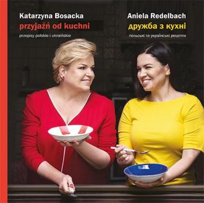 Przyjaźń od kuchni. Autor: Katarzyna Bosacka, Redelbach Aniela. SmakLiter.pl Okładka książki Przyjaźń od kuchni