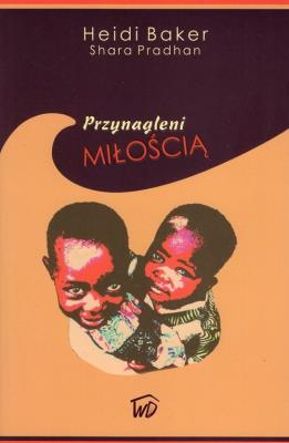 Przynagleni miłoscią. Autor: Heidi Baker. SmakLiter.pl Okładka książki Przynagleni miłoscią