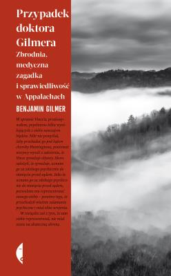 Okładka książki Przypadek doktora Gilmera. Zbrodnia, medyczna zagadka i sprawiedliwość w Appalachach
