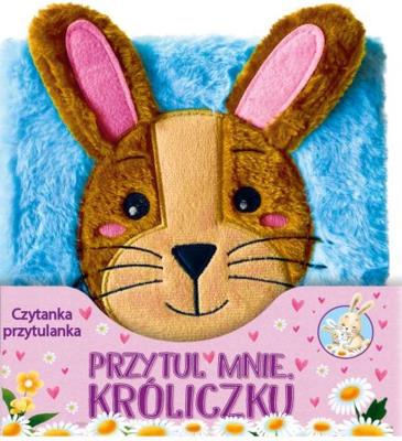Przytul mnie Króliczku. Czytanka przytulanka. Autor: Joyce Melanie. SmakLiter.pl Okładka książki Przytul mnie Króliczku. Czytanka przytulanka