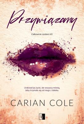 Przywiązany. Autor: Carian Cole. SmakLiter.pl Okładka książki Przywiązany