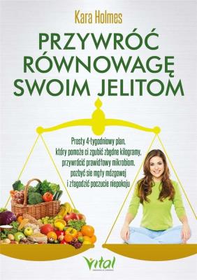 Przywróć równowagę swoim jelitom. Autor: Kara Holmes. SmakLiter.pl Okładka książki Przywróć równowagę swoim jelitom