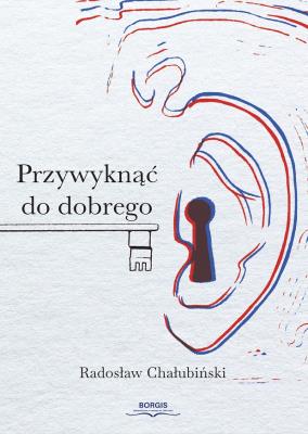Przywyknąć do dobrego. Autor: Radosław Chałubiński. SmakLiter.pl Okładka książki Przywyknąć do dobrego