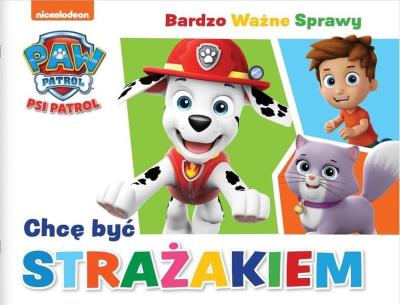 Okładka książki Psi Patrol. Bardzo Ważne Sprawy. Chcę być...
