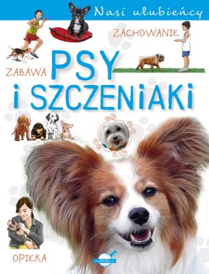 Psy i szczeniaki. Nasi ulubieńcy. Autor: Czapczyk Paweł. SmakLiter.pl Okładka książki Psy i szczeniaki. Nasi ulubieńcy