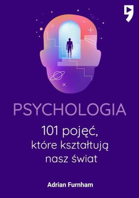 Psychologia. 101 pojęć, które kształtują nasz świat. Autor: Furnham Adrian. SmakLiter.pl Okładka książki Psychologia. 101 pojęć, które kształtują nasz świat