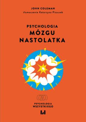 Psychologia mózgu nastolatka. Autor: Coleman John. SmakLiter.pl Okładka książki Psychologia mózgu nastolatka