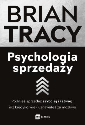 Psychologia sprzedaży. Podnieś sprzedaż szybciej i łatwiej, niż kiedykolwiek uznawałeś za możliwe wyd. 2023. Autor: Brian Tracy. SmakLiter.pl Okładka książki Psychologia sprzedaży. Podnieś sprzedaż szybciej i łatwiej, niż kiedykolwiek uznawałeś za możliwe wyd. 2023