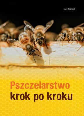 Pszczelarstwo krok po kroku wyd. 2024. Autor: Jean Riondet. SmakLiter.pl Okładka książki Pszczelarstwo krok po kroku wyd. 2024