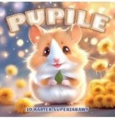 Okładka książki Pupile. 30 kartek superzabawy kolorowanka