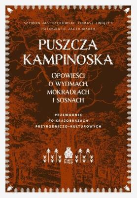 Puszcza Kampinoska. Opowieści o wydmach.... Autor: SZYMON JASTRZĘBOWSKI, Związek Tomasz, Jacek Marek. SmakLiter.pl Okładka książki Puszcza Kampinoska. Opowieści o wydmach...