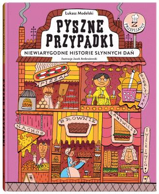 Pyszne przypadki. Niewiarygodne historie słynnych dań. Autor: Łukasz Modelski. SmakLiter.pl Okładka książki Pyszne przypadki. Niewiarygodne historie słynnych dań