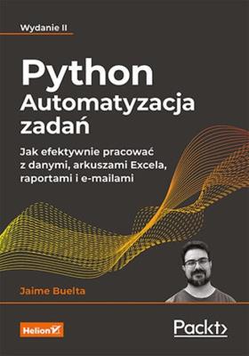Okładka książki Python. Automatyzacja zadań. Jak efektywnie pracować z danymi, arkuszami Excela, raportami i e-mailami. Wydanie II (przepakowanie do oprawy miękkiej)