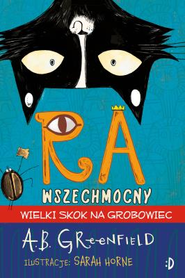 Ra Wszechmocny. Wielki skok na grobowiec. Autor: Amy Butler Greenfield. SmakLiter.pl Okładka książki Ra Wszechmocny. Wielki skok na grobowiec