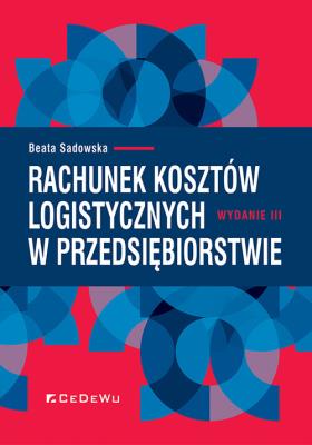 Rachunek kosztów logistycznych w przedsiębiorstwie (Wyd. III). Autor: Sadowska Beata. SmakLiter.pl Okładka książki Rachunek kosztów logistycznych w przedsiębiorstwie (Wyd. III)