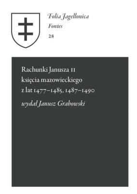 Rachunki Janusza II księcia mazowieckiego z lat 1477-1485, 1487-1490. Autor: Grabowski Janusz. SmakLiter.pl Okładka książki Rachunki Janusza II księcia mazowieckiego z lat 1477-1485, 1487-1490