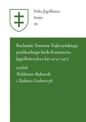 Rachunki Tomasza Trąbczyńskiego podskarbiego króla Kazimierza Jagiellończyka. Autor: BukowskiWaldemar, Tadeusz Grabarczyk. SmakLiter.pl Okładka książki Rachunki Tomasza Trąbczyńskiego podskarbiego króla Kazimierza Jagiellończyka