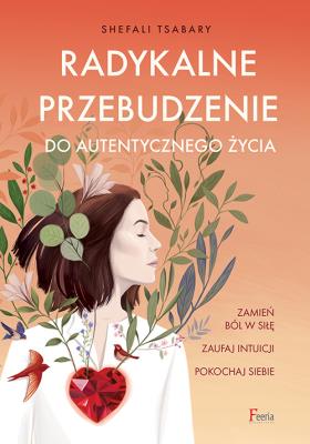 Radykalne przebudzenie do autentycznego życia. Autor: Shefali Tsabary. SmakLiter.pl Okładka książki Radykalne przebudzenie do autentycznego życia