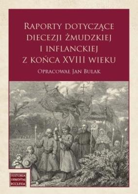 Okładka książki Raporty dotyczące diecezji żmudzkiej i inflanckiej