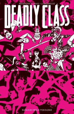 Ratujcie swoje pokolenie. Deadly Class. Tom 10. Autor: Remender Rick, Wes Craig. SmakLiter.pl Okładka książki Ratujcie swoje pokolenie. Deadly Class. Tom 10