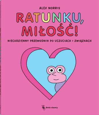 Okładka książki Ratunku, miłość! Niecodzienny przewodnik po uczuciach i związkach