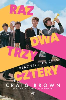 Raz, dwa, trzy, cztery. Beatlesi i ich czas. Autor: Craig Brown. SmakLiter.pl Okładka książki Raz, dwa, trzy, cztery. Beatlesi i ich czas
