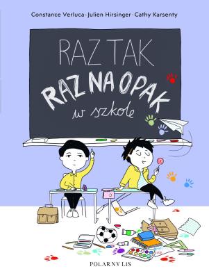 Raz tak, raz na opak w szkole. Autor: Julien Hirsinger, Constance Verluca, Cathy Karsenty. SmakLiter.pl Okładka książki Raz tak, raz na opak w szkole