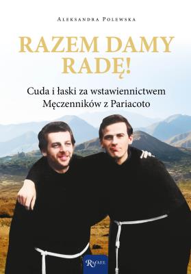 Okładka książki Razem damy radę. Cuda i łaski za wstawiennictwem Męczenników z Pariacoto