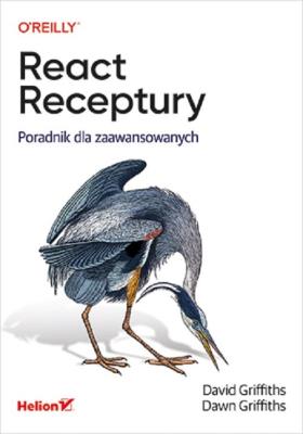 React. Receptury. Poradnik dla zaawansowanych. Autor: Griffiths David J., Griffiths Dawn. SmakLiter.pl Okładka książki React. Receptury. Poradnik dla zaawansowanych