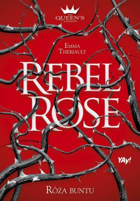 Rebel Rose. Róża buntu. The Queen's Council. Tom 1. Autor: Emma Theriault. SmakLiter.pl Okładka książki Rebel Rose. Róża buntu. The Queen's Council. Tom 1