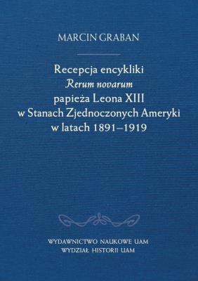 Okładka książki Recepcja encykliki Rerum novarum papieża Leona XIII w Stanach Zjednoczonych Ameryki w latach 1891-19
