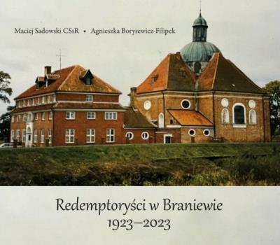 Redemptoryści w Braniewie 1923-2023. Autor: Maciej Sadowski CSsR, Agnieszka Borysewicz-Filipek. SmakLiter.pl Okładka książki Redemptoryści w Braniewie 1923-2023